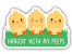 HANGIN WITH MY PEEPS STICKER