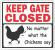 KEEP GATE CLOSED CHICKEN