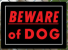 BEWARE DOG ALU-R/B 10 X 14
