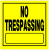 NO TRESSPASSING YELLOW 11 X 11